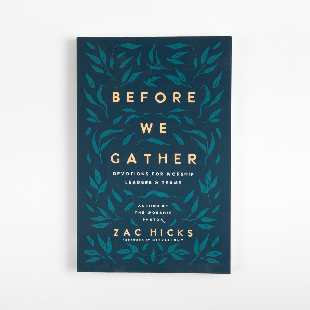 Front cover of Before We Gather: Devotions for Worship Leaders and Teams by Zac Hicks, a dark teal book cover with a gold and teal leaf-vine pattern surrounding cream title text, subtitle 'Devotions for Worship Leaders & Teams,' and a foreword by CityAlight credit.