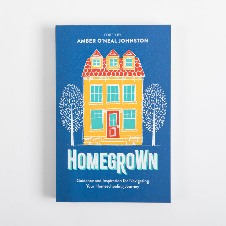 Front cover of Homegrown: Guidance and Inspiration for Navigating Your Homeschooling Journey, edited by Amber O&