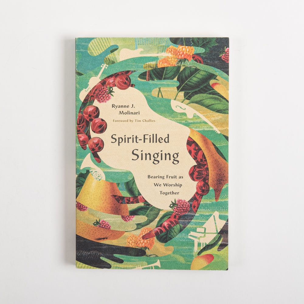 Front cover of 'Spirit-Filled Singing: Bearing Fruit as We Worship Together' by Ryanne J. Molinari, with a foreword by Tim Challies. The cover art shows red berries, green leaves, orange flowers, and musical instruments in teal and gold swirling around a cream title panel.