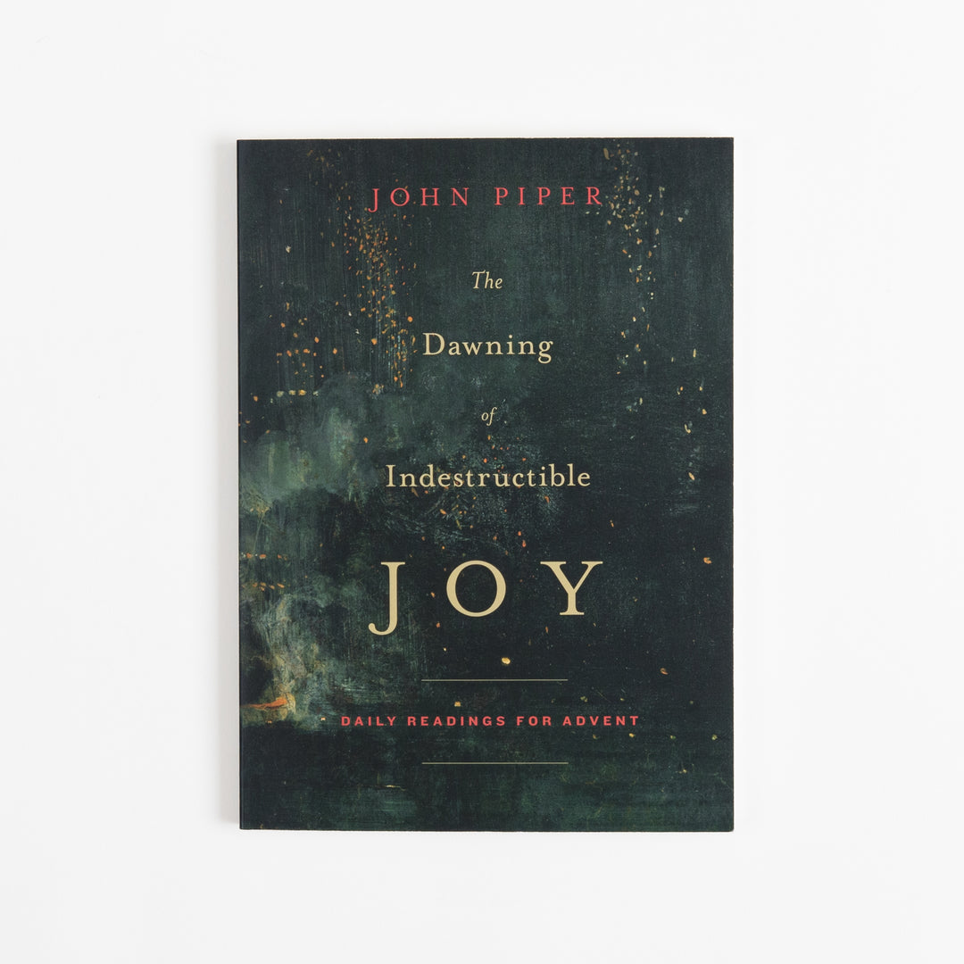 The Dawning of Indestructible Joy - Daily Readings for Advent