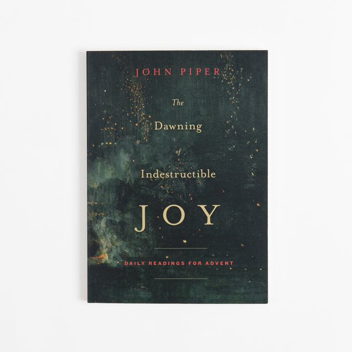 The Dawning of Indestructible Joy - Daily Readings for Advent