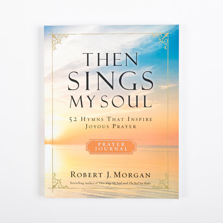 Front cover of Then Sings My Soul Prayer Journal: 52 Hymns That Inspire Joyous Prayer by Robert J. Morgan, featuring a sunset over the ocean, gold ornamental corner borders, and an orange Prayer Journal badge.